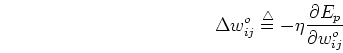 \begin{displaymath}
\Delta w_{ij}^{o}\stackrel{\triangle}{=}-\eta \frac{\partial E_p}{\partial w_{ij}^{o}}
\end{displaymath}
