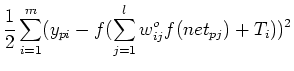 $\displaystyle \frac{1}{2}\sum_{i=1}^m(y_{pi}-f(\sum_{j=1}^lw_{ij}^{o}f(net_{pj})+T_i))^2$