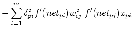$\displaystyle -\sum_{i=1}^m \delta_{pi}^{o} f'(net_{pi})w_{ij}^{o}\;f'(net_{pj})x_{pk}$