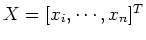 $X=[x_i,\cdots,x_n]^T$
