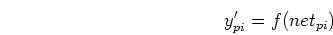\begin{displaymath}
y'_{pi}=f(net_{pi})
\end{displaymath}
