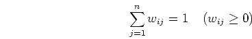 \begin{displaymath}\sum_{j=1}^n w_{ij}=1\;\;\;\;(w_{ij} \geq 0) \end{displaymath}