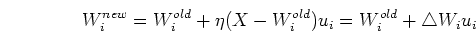 \begin{displaymath}W_i^{new}=W_i^{old}+\eta(X-W_i^{old})u_i=W_i^{old}+\triangle W_i u_i \end{displaymath}