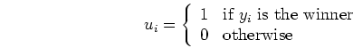 \begin{displaymath}u_i=\left\{ \begin{array}{ll} 1 & \mbox{if $y_i$\ is the winner} \\
0 & \mbox{otherwise} \end{array}
\right. \end{displaymath}