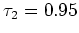 $\tau_2=0.95$