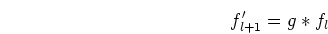 \begin{displaymath}f'_{l+1}=g * f_l \end{displaymath}