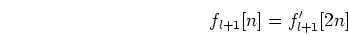 \begin{displaymath}f_{l+1}[n]=f'_{l+1}[2n] \end{displaymath}