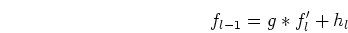 \begin{displaymath}f_{l-1}=g*f'_l+h_l \end{displaymath}