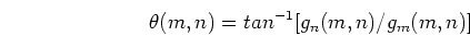 \begin{displaymath}\theta(m,n)=tan^{-1}[g_n(m,n)/g_m(m,n)] \end{displaymath}