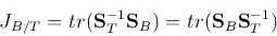 \begin{displaymath}
J_{B/T}=tr({\bf S}_T^{-1}{\bf S}_B)=tr({\bf S}_B{\bf S}_T^{-1})
\end{displaymath}