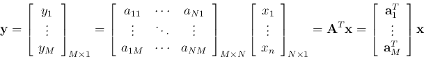 \begin{displaymath}
{\bf y}=\left[ \begin{array}{c} y_1  \vdots  y_M \end{a...
...a}_1^T
 \vdots  {\bf a}_M^T \end{array} \right] {\bf x}
\end{displaymath}