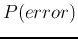 $\displaystyle P(error)$