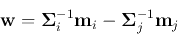 \begin{displaymath}{\bf w}={\bf\Sigma}_i^{-1}{\bf m}_i-{\bf\Sigma}_j^{-1}{\bf m}_j \end{displaymath}