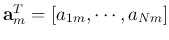 ${\bf a}_m^T=[a_{1m},\cdots,a_{Nm}]$