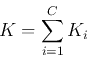 \begin{displaymath}K=\sum_{i=1}^C K_i \end{displaymath}