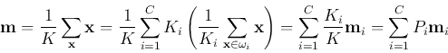 \begin{displaymath}
{\bf m}=\frac{1}{K} \sum_{\bf x} {\bf x}
=\frac{1}{K} \su...
...{i=1}^C \frac{K_i}{K} {\bf m}_i
=\sum_{i=1}^C P_i{\bf m}_i
\end{displaymath}
