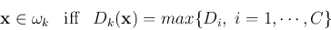 \begin{displaymath}{\bf x} \in \omega_k\;\;\;\mbox{iff}\;\;\;
D_k({\bf x}) = max\{D_i,\;i=1,\cdots,C \} \end{displaymath}