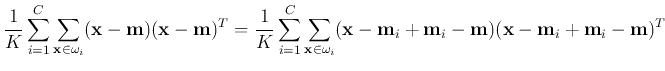$\displaystyle \frac{1}{K}\sum_{i=1}^C\sum_{{\bf x}\in\omega_i}({\bf x}-{\bf m})...
...i}
({\bf x}-{\bf m}_i+{\bf m}_i-{\bf m})({\bf x}-{\bf m}_i+{\bf m}_i-{\bf m})^T$
