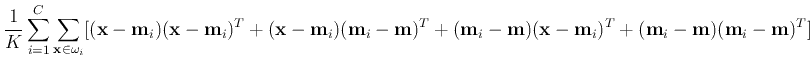$\displaystyle \frac{1}{K}\sum_{i=1}^C \sum_{{\bf x} \in \omega_i}
[({\bf x}-{\b...
...bf m}_i-{\bf m})({\bf x}-{\bf m}_i)^T+({\bf m}_i-{\bf m})({\bf m}_i-{\bf m})^T]$