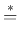 $\textstyle \stackrel{*}{=}$