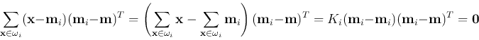 \begin{displaymath}
\sum_{{\bf x}\in\omega_i} ({\bf x}-{\bf m}_i) ({\bf m}_i-{\b...
...})^T
=K_i ( {\bf m}_i-{\bf m}_i)({\bf m}_i-{\bf m})^T ={\bf0}
\end{displaymath}
