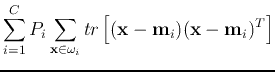 $\displaystyle \sum_{i=1}^C P_i \sum_{{\bf x}\in\omega_i}tr\left[({\bf x}-{\bf m}_i)({\bf x}-{\bf m}_i)^T \right]$