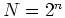 $N=2^n$