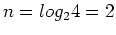 $n=log_2 4=2$