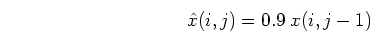 \begin{displaymath}\hat{x}(i,j)=0.9\;x(i,j-1) \end{displaymath}