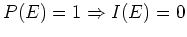 $P(E)=1 \Rightarrow I(E)=0$