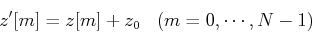 \begin{displaymath}z'[m]=z[m]+z_0\;\;\;(m=0,\cdots,N-1) \end{displaymath}