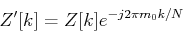 \begin{displaymath}Z'[k]=Z[k]e^{-j2\pi m_0k/N} \end{displaymath}