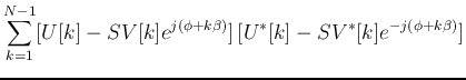 $\displaystyle \sum_{k=1}^{N-1}[U[k]-SV[k]e^{j(\phi+k\beta)}] [U^*[k]-SV^*[k]e^{-j(\phi+k\beta)}]$