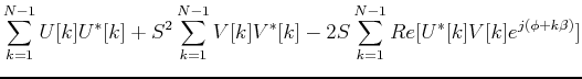 $\displaystyle \sum_{k=1}^{N-1}U[k]U^*[k]+S^2\sum_{k=1}^{N-1}V[k]V^*[k]-
2S\sum_{k=1}^{N-1}Re[U^*[k]V[k]e^{j(\phi+k\beta)}]$