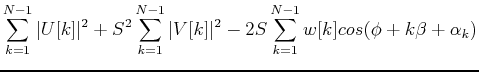 $\displaystyle \sum_{k=1}^{N-1}\vert U[k]\vert^2+S^2\sum_{k=1}^{N-1}\vert V[k]\vert^2-
2S\sum_{k=1}^{N-1}w[k]cos(\phi+k\beta+\alpha_k)$