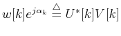 $ w[k]e^{j\alpha_k}\stackrel{\triangle}{=}U^*[k]V[k] $