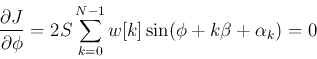 \begin{displaymath}
\frac{\partial J}{\partial \phi}=2S\sum_{k=0}^{N-1} w[k]\sin(\phi+k\beta+\alpha_k)=0
\end{displaymath}