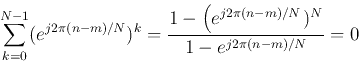 \begin{displaymath}
\sum_{k=0}^{N-1} (e^{j2\pi(n-m)/N})^k=\frac{1-\left(e^{j2\pi(n-m)/N\right})^N}{1-e^{j2\pi(n-m)/N}}=0
\end{displaymath}