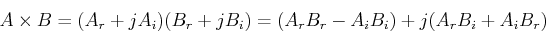 \begin{displaymath}A \times B=(A_r+j A_i)(B_r+j B_i)=(A_rB_r-A_iB_i)+j(A_rB_i+A_iB_r) \end{displaymath}