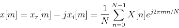 \begin{displaymath}x[m]=x_r[m]+jx_i[m]=\frac{1}{N}\sum_{n=0}^{N-1} X[n] e^{j2\pi m n/N} \end{displaymath}