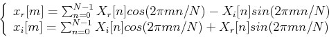 \begin{displaymath}\left\{ \begin{array}{l}
x_r[m]=\sum_{n=0}^{N-1} X_r[n]cos(2...
..._i[n]cos(2\pi mn/N)+X_r[n]sin(2\pi m n/N)
\end{array} \right. \end{displaymath}