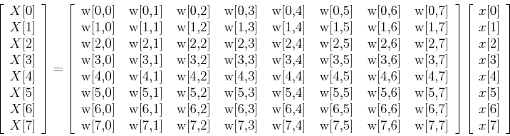 \begin{displaymath}\left[
\begin{array}{c} X[0]  X[1]  X[2]  X[3]  X[4] ...
...]  x[3]  x[4]  x[5]  x[6]  x[7]
\end{array} \right] \end{displaymath}