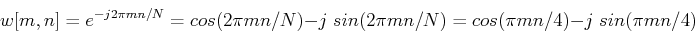 \begin{displaymath}w[m,n]=e^{-j2\pi mn/N}=cos(2\pi mn/N)-j\;sin(2\pi mn/N)
=cos(\pi mn/4)-j\;sin(\pi mn/4) \end{displaymath}