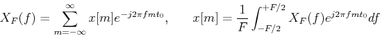 \begin{displaymath}X_F(f)=\sum_{m=-\infty}^{\infty} x[m]e^{-j2\pi fmt_0},\;\;\;\...
... x[m]=\frac{1}{F} \int_{-F/2}^{+F/2} X_F(f) e^{j2\pi fmt_0} df \end{displaymath}