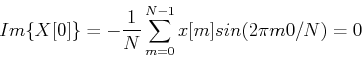 \begin{displaymath}Im\{X[0]\}=-\frac{1}{N} \sum_{m=0}^{N-1} x[m] sin(2\pi m 0/N)=0 \end{displaymath}