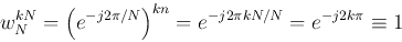 \begin{displaymath}w_N^{kN}=\left( e^{-j2\pi /N} \right)^{kn}=e^{-j2\pi kN/N}
=e^{-j2k\pi} \equiv 1\end{displaymath}