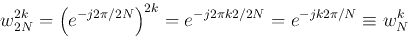 \begin{displaymath}w_{2N}^{2k}=\left( e^{-j2\pi /2N} \right)^{2k}=e^{-j2\pi k2/2N}
=e^{-jk2\pi/N} \equiv w_N^k\end{displaymath}