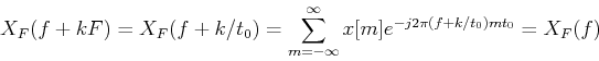 \begin{displaymath}X_F(f+kF)=X_F(f+k/t_0)=\sum_{m=-\infty}^{\infty}
x[m]e^{-j2\pi (f+k/t_0)mt_0}=X_F(f) \end{displaymath}