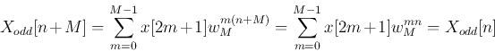 \begin{displaymath}
X_{odd}[n+M]=\sum_{m=0}^{M-1} x[2m+1]w_{M}^{m(n+M)}
=\sum_{m=0}^{M-1} x[2m+1]w_{M}^{mn}=X_{odd}[n]
\end{displaymath}