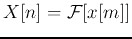 $\displaystyle X[n]={\cal F}[x[m]]$